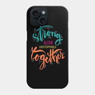 Strong Alone Unstoppable Together Phone Case