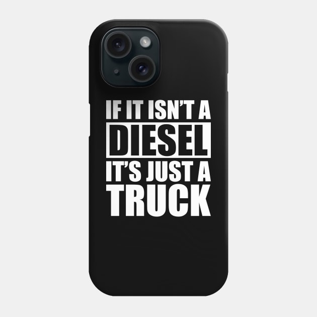 Diesel - If it isn't a diesel it's just a truck w Phone Case by KC Happy Shop