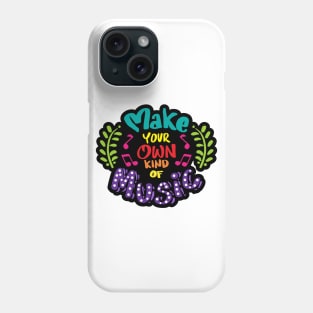 Make your own kind of music. Quote typography. Phone Case