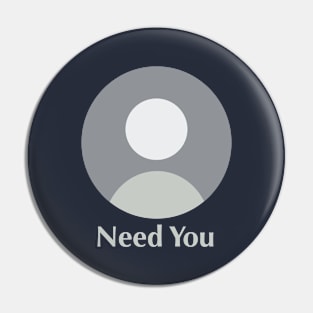 Need You Pin