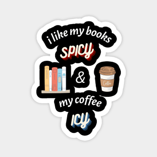 I Like my Books Spicy and my Coffee Icy T-Shirt Magnet