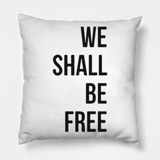 We Shall Be Free Pillow