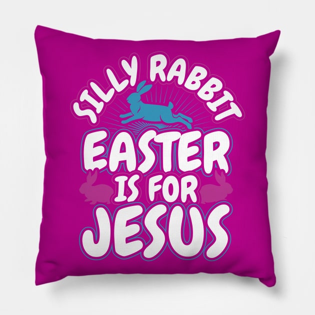 Silly Rabbit Easter is for Jesus Christian Pillow by aneisha