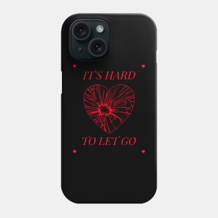 Hard to let go Phone Case