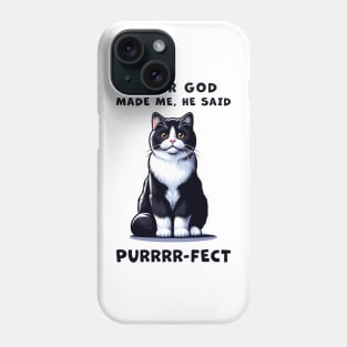 Tuxedo cat funny graphic t-shirt of cat saying "After God made me, he said Purrrr-fect." Phone Case