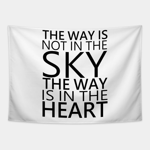 The way is not in the sky, the way is in the heart Tapestry by FlyingWhale369