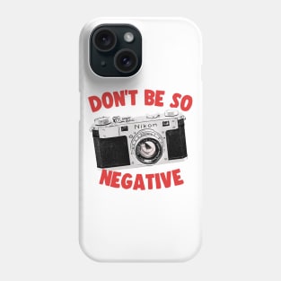 Don't Be So Negative / Camera Geek Gift Design Phone Case