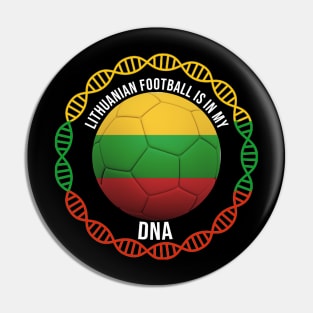 Lithuanian Football Is In My DNA - Gift for Lithuanian With Roots From Lithuania Pin