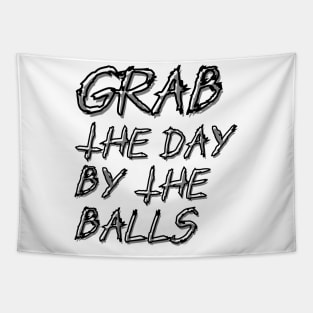 Grab the day by the balls Tapestry