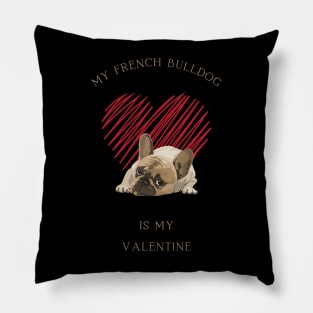 My French Bulldog Is My Valentine - Cute Frenchie with Heart Pillow