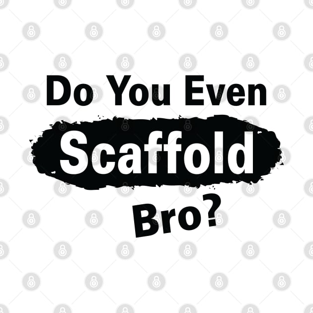 Scaffold Bro by Scaffoldmob