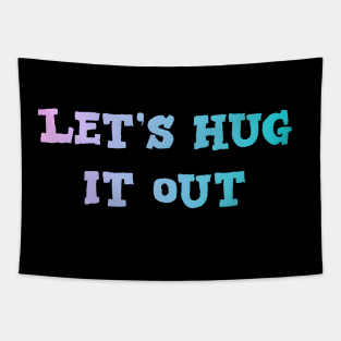 Let Hug It Out Tapestry