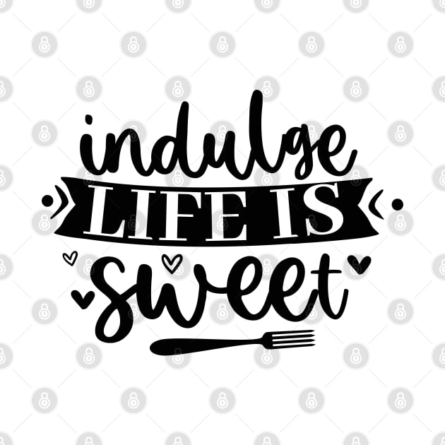 Indulge Life Is Sweet by V-shirt