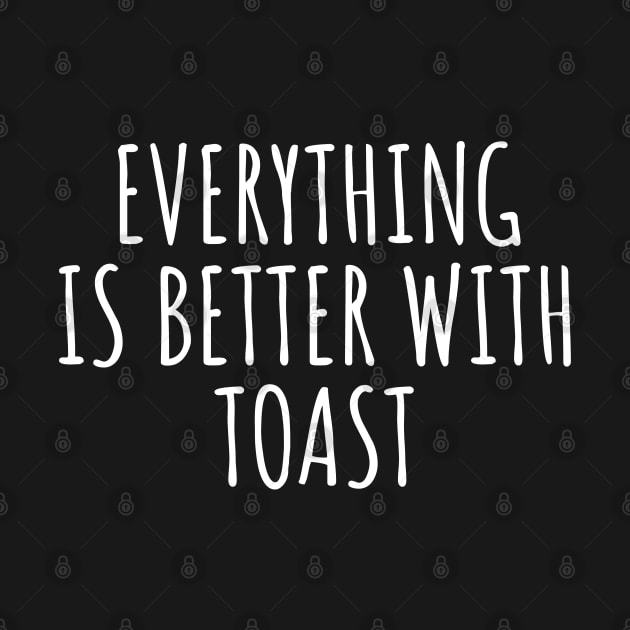 Everything Is Better With Toast by LunaMay