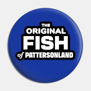 The Original Fish of Pattersonland Pin