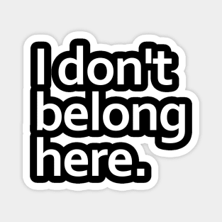 I don't belong here. Magnet