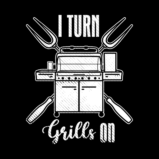 I Turn Grills On by maxcode