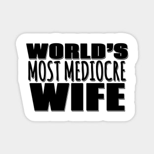 World's Most Mediocre Wife Magnet