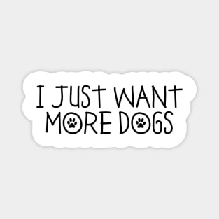 I Just Want More Dogs Magnet