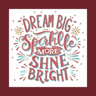 Dream Big Sparkle more shine bright T-Shirt