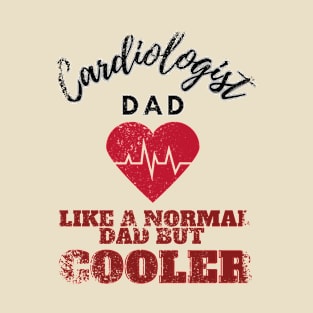 cardiologist dad like a normal dad but cooler T-Shirt