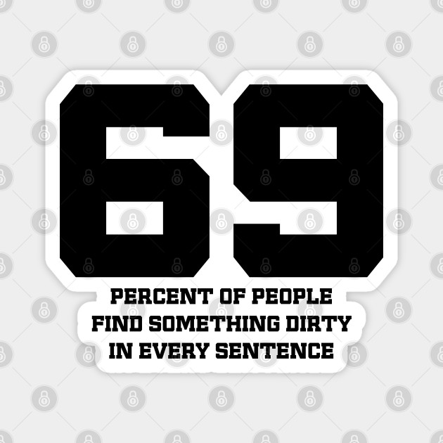 69 percent of people - Funny Quote - Magnet | TeePublic 69 percent of people - Funny Quote - Magnet | TeePublic