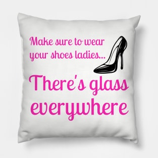 Wear Your Shoes Ladies There's Glass Everywhere Kamala Harris Pillow