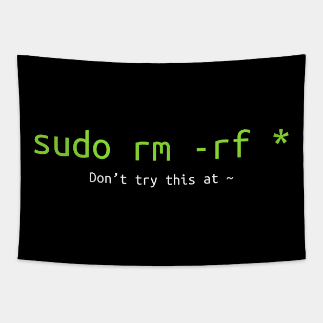 Don't try this at home Linux super user command sudo rm -rf * Tapestry by NysdenKati