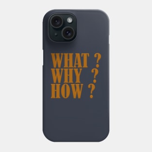 Why, What, How Phone Case