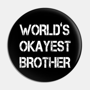 World's Okayest Brother - funny gift for brother- Pin