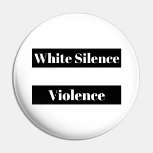 White Silence is Violence Pin