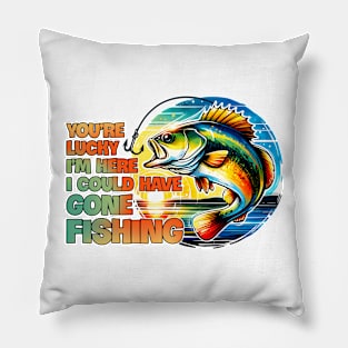 I could have gone fishing Funny Quote Hilarious Sayings Humor Pillow