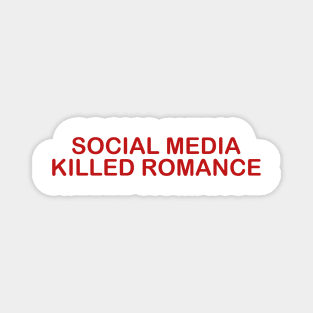 Social Media Killed Romance Magnet