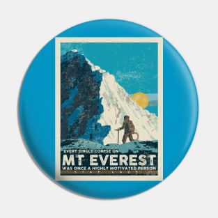 EVERY SINGLE CORPSE ON MT EVEREST WAS ONCE A HIGHLY MOTIVATED PERSON Pin