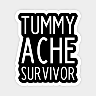 Tummy Ache Survivor - funny slogan Magnet