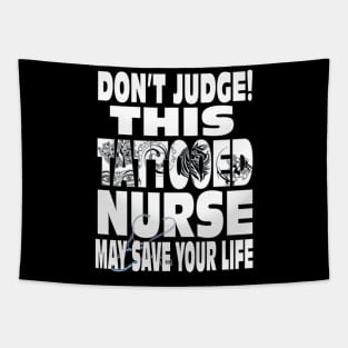 Don't Judge This Tattooed Nurse May Save Your Life Shirt Tapestry