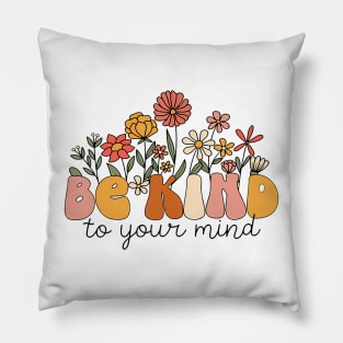 Groovy Be Kind To Your Mind Flower Mental Health Matters Pillow