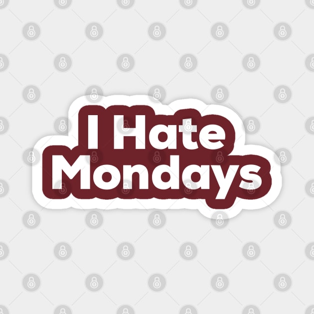 I Hate Mondays Magnet by NomiCrafts