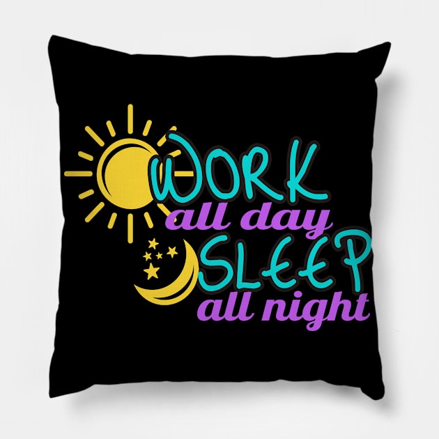 Work all Day sleep all Night Pillow by Foxxy Merch