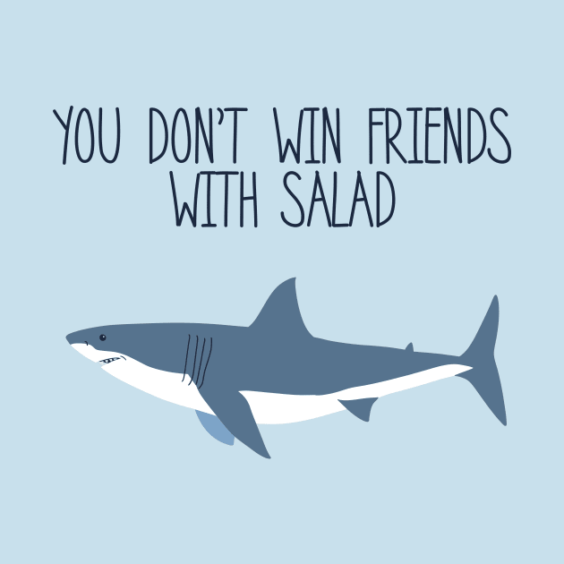 You Don't Win Friends With Salad by APSketches
