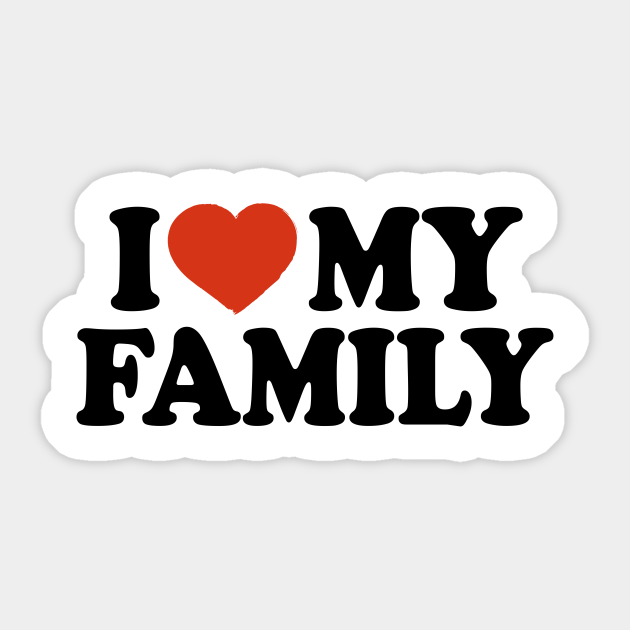 I Love My Family I Love My Family Sticker Teepublic