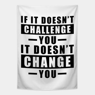 If It Doesn't Challenge You, It Doesn't Change You - Inspirational Quote Tapestry