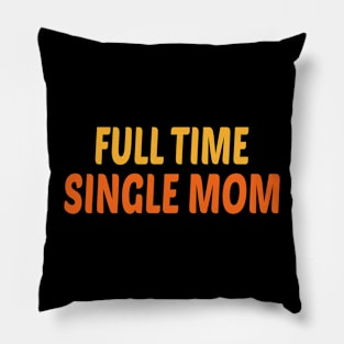 Full Time Single Mom Funny Single Mom Design Pillow