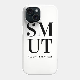 SMUT all day everyday Phone Case