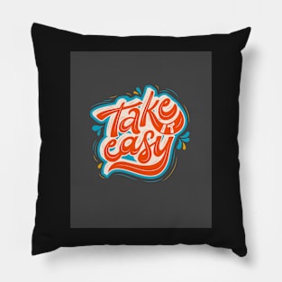 Take it Easy - Motivation and Inspirational Quote Pillow