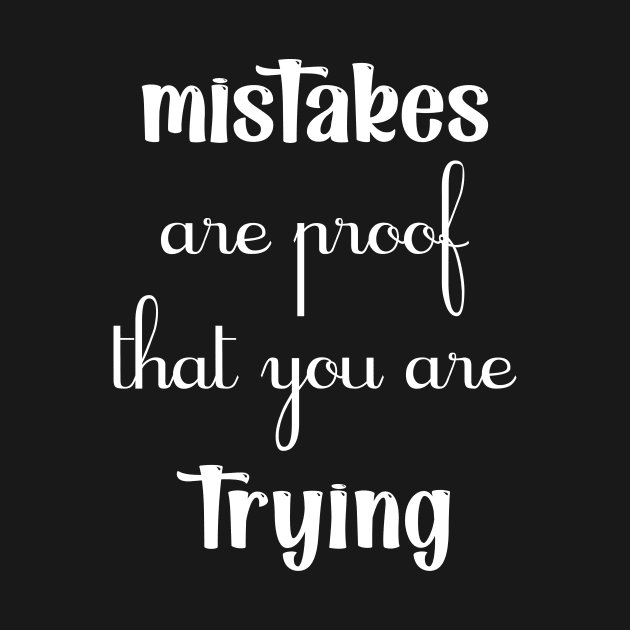 Mistakes are proof that you are trying Motivational black by TrendyStitch