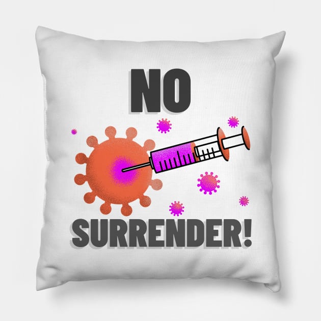 Fight Coronavirus and Covid 19 - No Surrender - Get Vaccinated! Pillow by DesignLife21