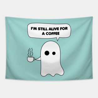 Funny Ghost Coffee Quotes, I'm still alive for a coffee Tapestry