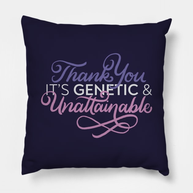 It's Genetic and Unattainable Pillow by polliadesign