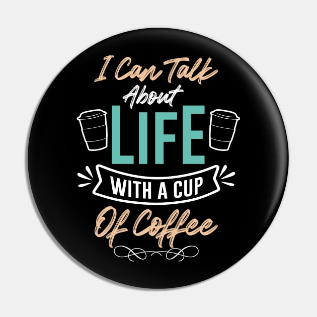 I can talk about life with a cup of coffee Pin by MZeeDesigns